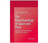 The Bioarchaeology Of Space And Place
