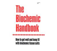 The Biochemic Handbook: How to Get Well and Keep Fit With Biochemic Tissue Salts