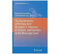The Biochemistry Of Retinoic Acid Receptors I: Structure, Activation, And Function At The Molecular Level