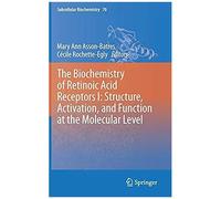 The Biochemistry Of Retinoic Acid Receptors I: Structure, Activation, And Function At The Molecular Level