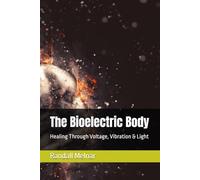The Bioelectric Body: Healing Through Voltage, Vibration & Light