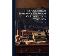 The Biographical Edition Of The Works Of Robert Louis Stevenson
