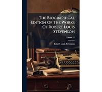 The Biographical Edition Of The Works Of Robert Louis Stevenson