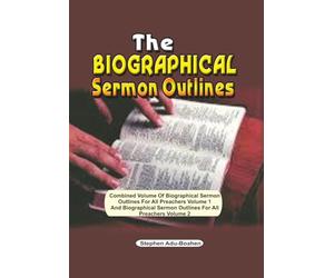 The Biographical Sermon Outlines: Combined Volume of Biographical Sermon Outlines for all Preachers Volume one and Biographical Sermon Outlines for all Preachers Volume 2