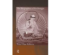 The Biographies of Rechungpa: The Evolution of a Tibetan Hagiography (Routledge Critical Studiesi N Buddhism)