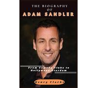 THE BIOGRAPHY OF ADAM SANDLER: From Comedy Clubs to Hollywood Stardom