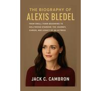 THE BIOGRAPHY OF ALEXIS BLEDEL: From Small-town Beginnings To Hollywood Stardom The Journey, Career, And Legacy Of An Iconic Actress