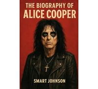 The Biography of Alice Cooper: Rock’s Dark Rebel with a Human Soul