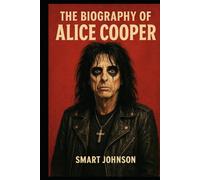 The Biography of Alice Cooper: Rock’s Dark Rebel with a Human Soul