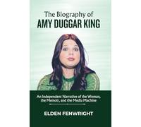 The Biography of Amy Duggar King: An Independent Narrative of the Woman, the Memoir, and the Media Machine