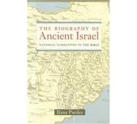 The Biography of Ancient Israel, Contraversions: Critical Studies in Jewish Literature, Culture, and Society Ilana Pardes (Auteur)
