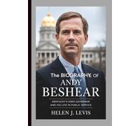THE BIOGRAPHY OF ANDY BESHEAR: Kentucky’s 63rd Governor and His Life in Public Service