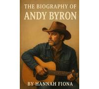 The Biography of Andy Byron: Tales of a Troubadour, The Story of a Country Soul