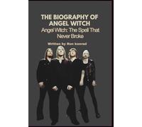 THE BIOGRAPHY OF ANGEL WITCH: Angel Witch: The Spell That Never Broke