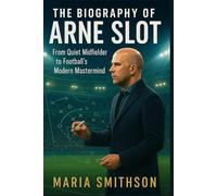 The Biography of Arne Slot: From Quiet Midfielder to Football’s Modern Mastermind