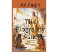 The Biography of Ashoka