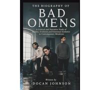 THE BIOGRAPHY OF BAD OMENS: A Critical and Narrative Study of Identity, Evolution, and Emotional Aesthetics in Contemporary Metalcore