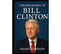 The Biography of Bill Clinton: The President Who Redefined the Democratic Party