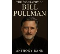The Biography of Bill Pullman: One Man, A Thousand Faces, Endless Grace