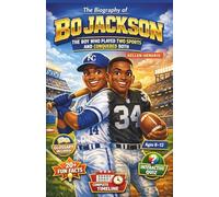 THE BIOGRAPHY OF BO JACKSON: THE BOY WHO PLAYED TWO SPORTS AND CONQUERED BOTH