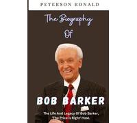 The Biography Of Bob Barker: The Life And Legacy Of Bob Barker, "The Price Is Right" Host: Unveiling The Legacy Of Bob Barker: Life History Of Bob Barker