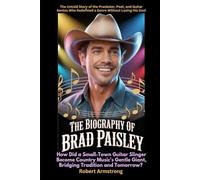The Biography of Brad Paisley How Did a Small-Town Guitar Slinger Become Country Music's Gentle Giant, Bridging Tradition and Tomorrow?