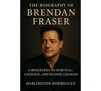 The Biography of Brendan Fraser: A Biography of Survival, Courage, and Second Chances