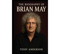 The Biography of Brian May: From Queen's Stage to the Edges of Space