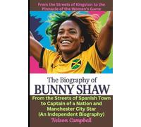 The Biography of Bunny Shaw: From the Streets of Kingston to the Pinnacle of the Women's Game: From the Streets of Spanish Town to Captain of a Nation ... City Star (An Independent Biography)
