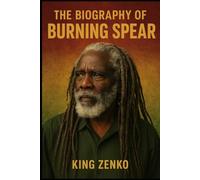 The Biography of Burning Spear: The Messenger of Marcus Garvey’s Vision and The Roots Reggae Prophets