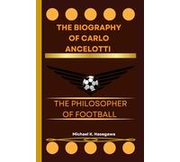 The biography of Carlo Ancelotti: The Philosopher of Football