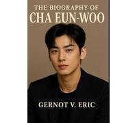 The Biography of Cha Eun-woo: Breaking Barriers in K-pop and Korean Drama