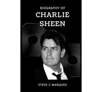 The biography of Charlie sheen: A Story of Genius, Excess, and Redemption