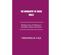 The Biography of Chloe Malle: Building a Voice of Influence in Journalism, Fashion, and Culture