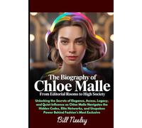 The Biography of Chloe Malle From Editorial Rooms to High Society: Unlocking the Secrets of Elegance, Access, Legacy, and Quiet Influence as Chloe ... Power Behind Fashion’s Most Exclusive