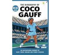 THE BIOGRAPHY OF COCO GAUFF: An Inspirational Journey of Hard work, Dreams and Tennis stardom