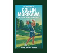 The biography of Collin Morikawa: The Future of Golf’s Golden Era