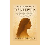 The Biography Of Dani Dyer: From Reality Star to Role Model-The Untold Story of Strength, Fame, and Family