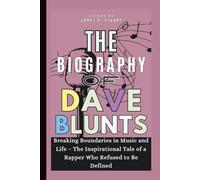 The Biography of Dave Blunts: Breaking Boundaries in Music and Life - The Inspirational Tale of a Rapper Who Refused to Be Defined