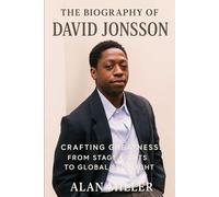 The Biography of David Jonsson: Crafting Greatness: From Stage Lights to Global Spotlight
