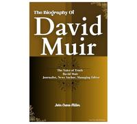 THE BIOGRAPHY OF DAVID MUIR: The Voice of Truth David Muir Journalist, News Anchor, Managing Editor