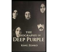 The Biography of Deep Purple: Fifty Years of Hard Rock Mastery