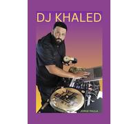 THE BIOGRAPHY OF DJ KHALED: LIFE AND LEGACY OF DJ KHALED