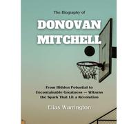 The Biography of Donovan Mitchell: From Hidden Potential to Uncontainable Greatness - Witness the Spark That Lit a Revolution