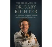 The Biography of Dr. Gary Richter: Life Dedicated to Healing Animals and Empowering Their Owners