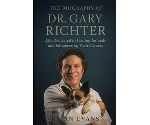 The Biography of Dr. Gary Richter: Life Dedicated to Healing Animals and Empowering Their Owners
