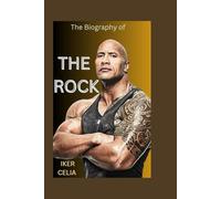 THE BIOGRAPHY OF DWAYNE JOHNSON: THE LIFE AND LEGACY OF DWAYNE JOHNSON