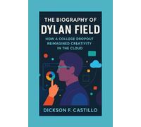 The Biography of Dylan Field: How a College Dropout Reimagined Creativity in the Cloud