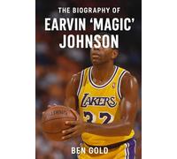 The Biography of Earvin Magic Johnson: The Smile That Changed Basketball