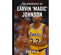 The Biography of Earvin Magic Johnson: The Smile That Changed Basketball